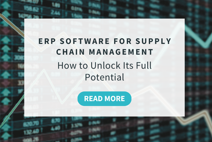 ERP Software for Supply Chain Management: How to Unlock Its Full Potential