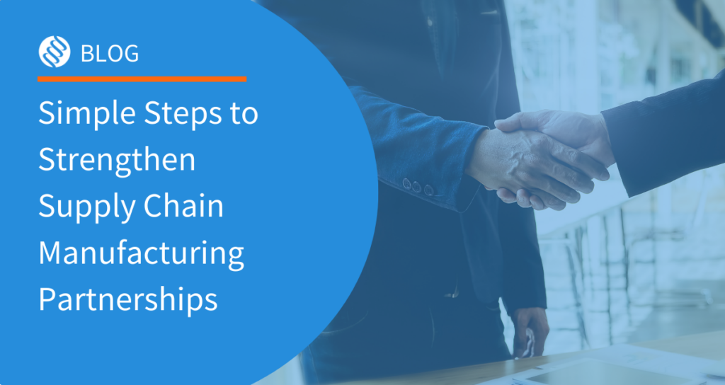 Simple Steps to Strengthen Supply Chain Manufacturing Partnerships