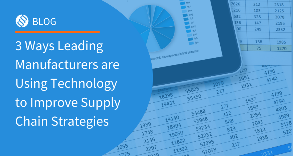 3 Ways Leading Manufacturers are Using Technology to Improve Supply Chain Strategies