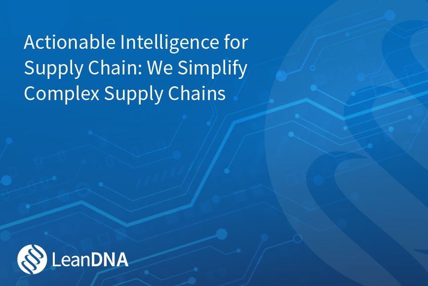 Actionable Intelligence for Supply Chain: We Simplify Complex Supply Chains