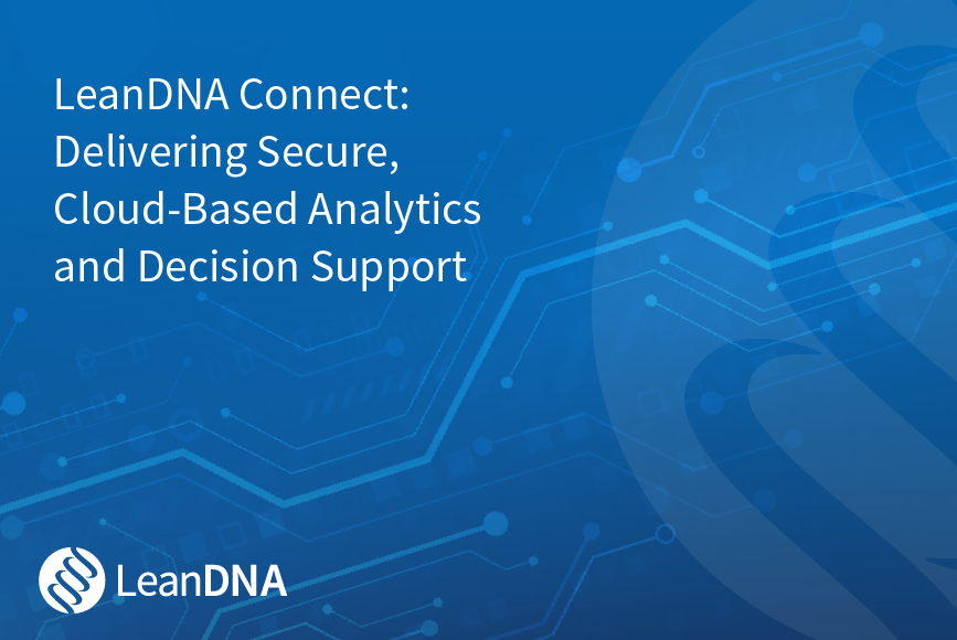 LeanDNA Connect: Delivering Secure, Cloud-Based Analytics and Decision Support
