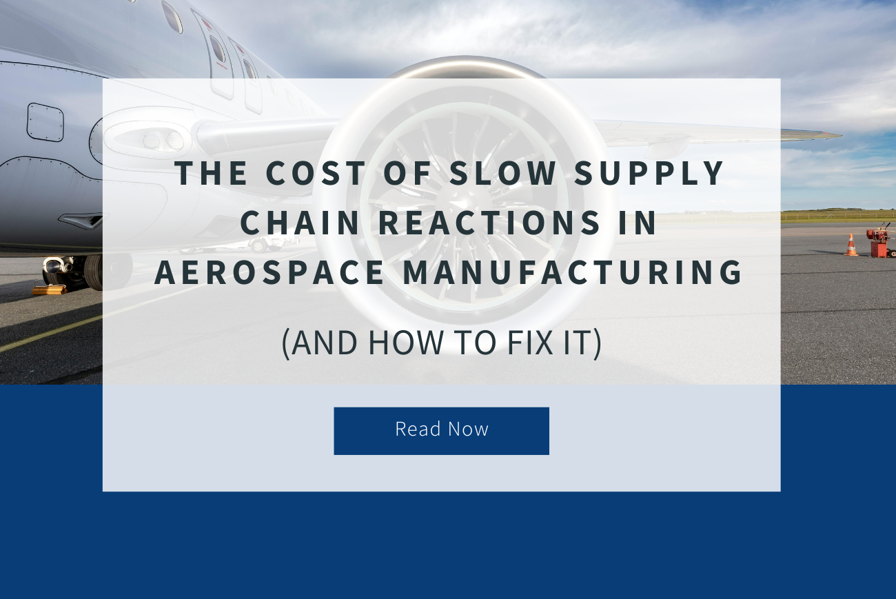 The Cost of Slow Supply Chain Reactions in Aerospace Manufacturing—And How to Fix It