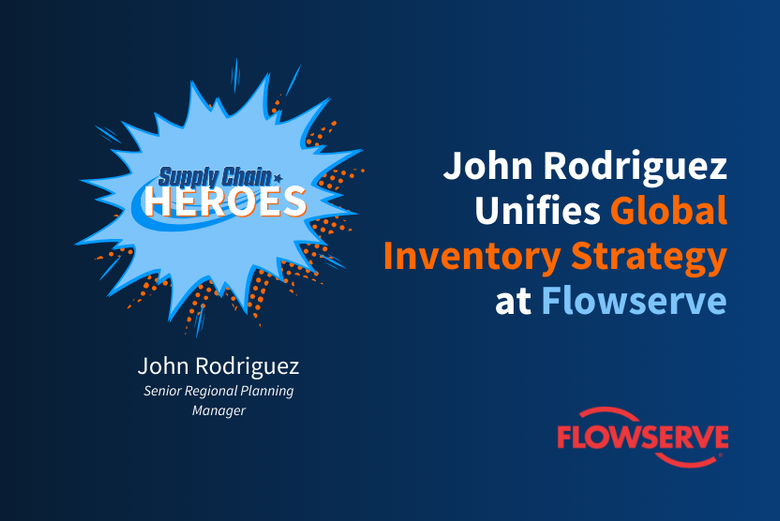 Supply Chain Hero: John Rodriguez Unifies Flowserve’s Global Inventory Strategy