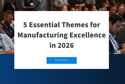 5 Essential Themes for Manufacturing Excellence in 2026: Insights from 85+ Supply Chain Leaders