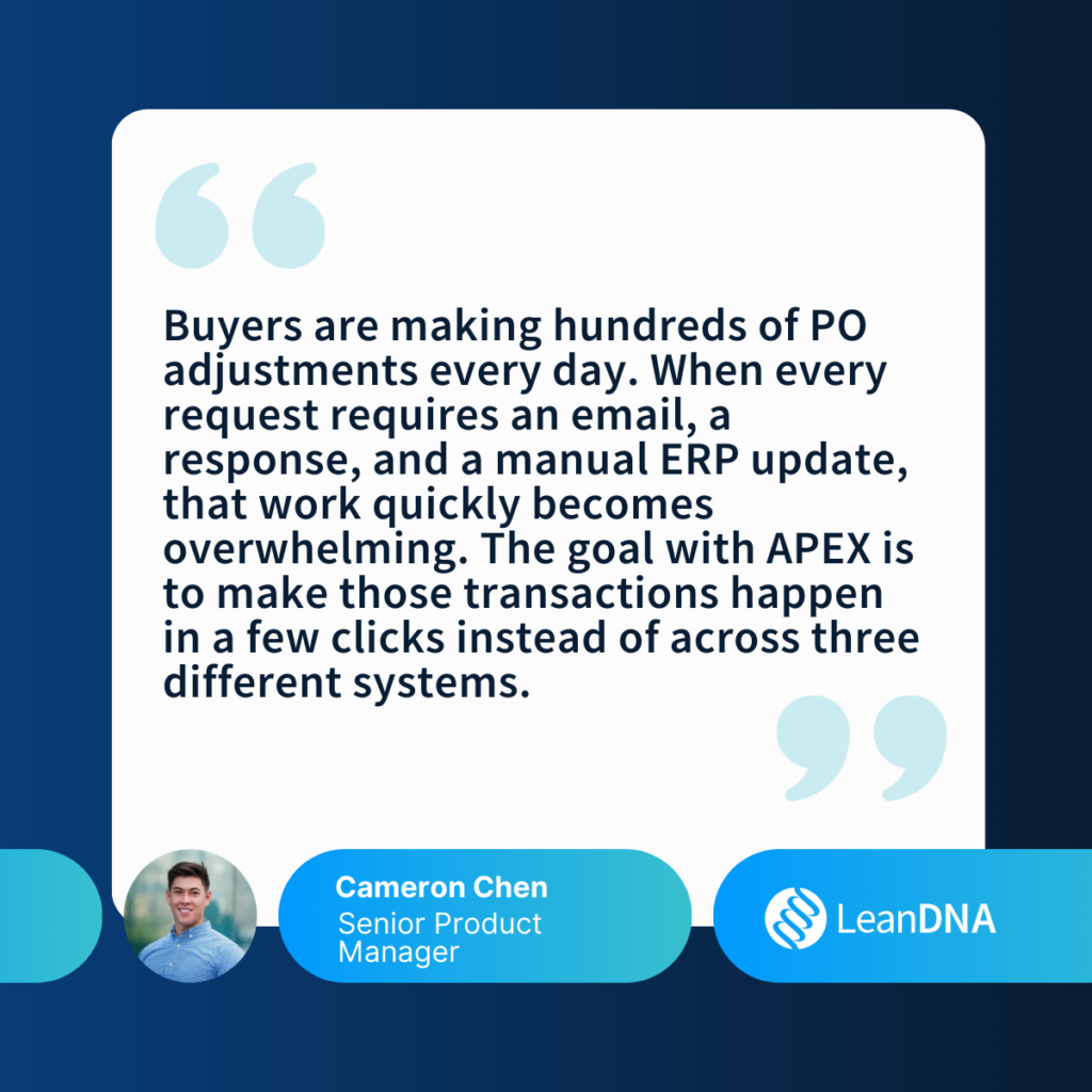 Quote graphic from Cameron Chen, Senior Product Manager at LeanDNA: “Buyers are making hundreds of PO adjustments every day. When every request requires an email, a response, and a manual ERP update, that work quickly becomes overwhelming. The goal with APEX is to make those transactions happen in a few clicks instead of across three different systems.”