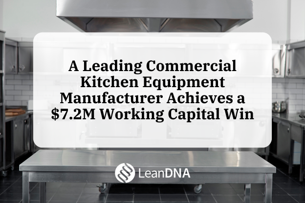 A Leading Commercial Kitchen Equipment Manufacturer Achieves a $7.2M Working Capital Win