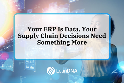 Your ERP Is Data. Your Supply Chain Decisions Need Something More.