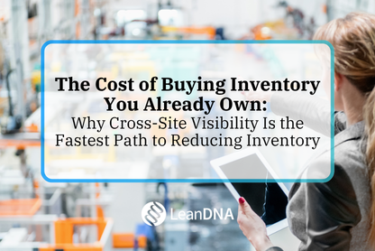 The Cost of Buying Inventory You Already Own: Why Cross-Site Visibility Is the Fastest Path to Reducing Inventory