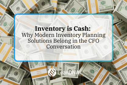 Inventory Is Cash: Why Modern Inventory Planning Solutions Belong in the CFO Conversation